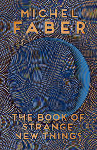 he Book of Strange New Things by Michel Faber