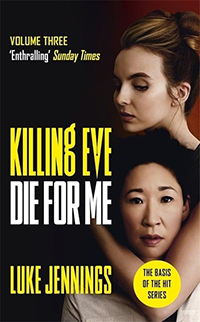 Killing Eve: Die for Me by Luke Jennings