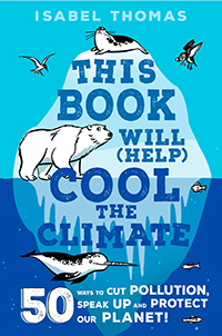 This Book Will (Help) Cool the Climate: 50 Ways to Cut Pollution, Speak Up and Protect Our Planet by Isabel Thomas