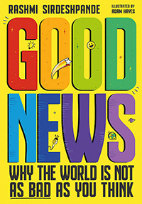 Good News: Why the World is Not as Bad as You Think, by Rashmi Sirdeshpande and Adam Hayes