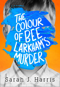 The Colour of Bee Larkham's Murder by Sarah J. Harris
