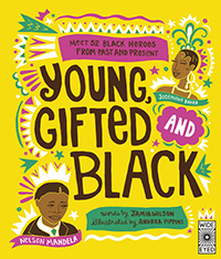 Young, Gifted and Black by Jamia Wilson & Andrea Pippins (non-fiction, 8+)