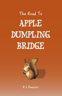 The Road To Apple Dumpling Bridge by K. L. Knowles