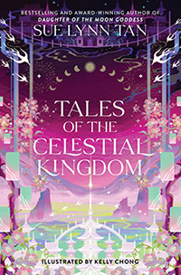 Tales of the Celestial Kingdom by Sue Lynn Tan and illustrated by Kelly Chong