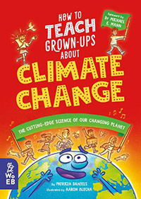 How to Teach Grown-ups About Climate Change written by Patricia Daniels and illustrated by Aaron Blecha (8+)