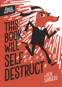 This Book Will Self-Destruct by Ben Sanders (6+)