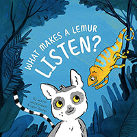 What Makes a Lemur Listen? written by Samuel Langley-Swain and illustrated by Helen Panayi