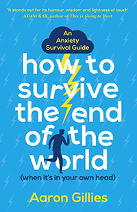 How to Survive the End of the World (When it's in Your Own Head) by Aaron Gillies