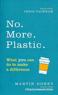 No. More Plastic. What you can do to make a difference by Martin Dorey