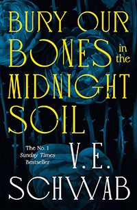 Bury Our Bones In The Midnight Soil by VE Schwab