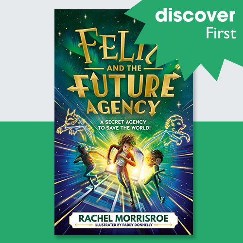 Discover First: Get one of 100 copies of Felix and the Future Agency for a young booklover before it hits bookshops