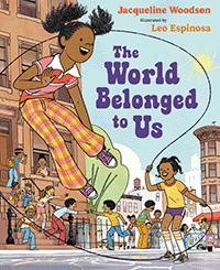 The World Belonged To Us by Jacqueline Woodson, illustrated by Leo Espinosa