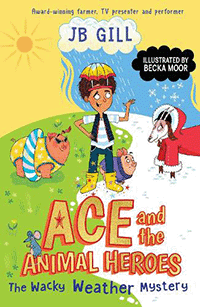 Ace and the Animal Heroes: The Wacky Weather Mystery by JB Gill, illustrated by Becka Moor
