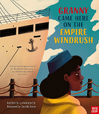 Granny Came Here on the Empire Windrush by Patrice Lawrence, illustrated by Camilla Sucre