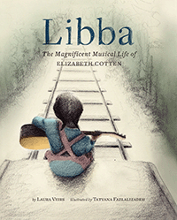 Libba: The Magnificent Musical Life of Elizabeth Cotten by Laura Veirs, illustrated by Tatyana Fazlalizadeh