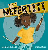 I Am Nefertiti by Annemarie Anang, illustrated by Natelle Quek