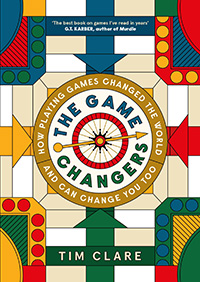 The Game Changers: How Playing Games Changed the World and Can Change You Too by Tim Clare