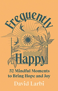 Frequently Happy: 52 Mindful Moments to Bring Hope and Joy by David Larbi