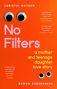 No Filters: a mother and teenage daughter love story by Christie Watson & Rowan Egberongbe