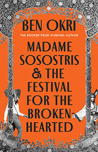 Madame Sosostris & the Festival for the Broken-Hearted by Ben Okri