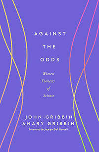 Against the Odds: Women Pioneers of Science by John Gribbin & Mary Gribbin