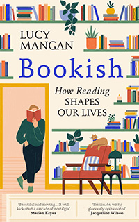 Bookish: How Reading Shapes Our Lives by Lucy Mangan