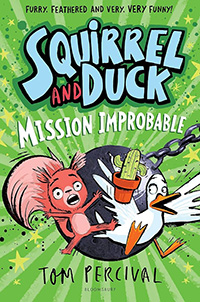 Squirrel and Duck: Mission Improbable by Tom Percival