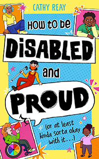 How To Be Disabled and Proud: (or at least kinda sorta okay with it...) by Cathy Reay