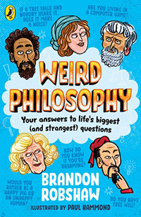 Weird Philosophy: A wonderfully weird kid’s introduction to philosophy by Brandon Robshaw and illustrated by Paul Hammond 