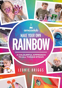 Make Your Own Rainbow: A colourful approach to all things STEAM by Leonie Briggs 