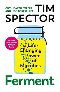 Ferment: The Life-Changing Power of Microbes by Tim Spector