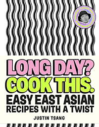 Long Day? Cook This: Easy East Asian Recipes with a Twist by Justin Tsang