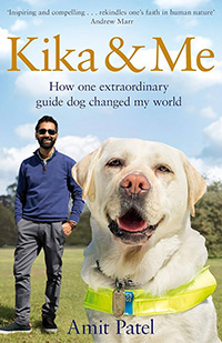 Kika & Me: How One Extraordinary Guide Dog Changed My World by Amit Patel