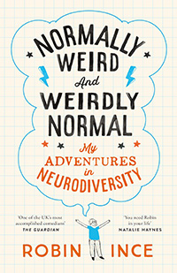 Normally Weird and Weirdly Normal: My Adventures in Neurodiversity by Robin Ince