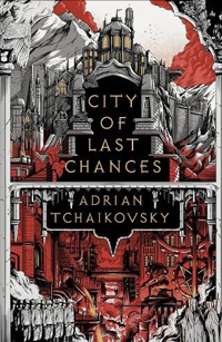 City of Last Chances by Adrian Tchaikovsky