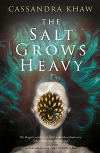 The Salt Grows Heavy by Cassandra Khaw