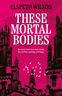 These Mortal Bodies by Elspeth Wilson