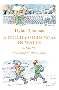 A Child's Christmas in Wales written by Dylan Thomas and illustrated by Peter Bailey